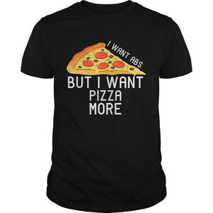 Funny I Want Abs But I Need Pizza Shirt
